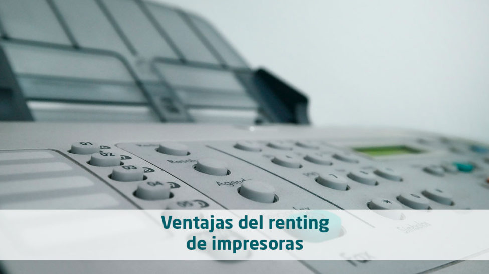 Ventajas del renting de impresoras Ventajas del renting de impresoras