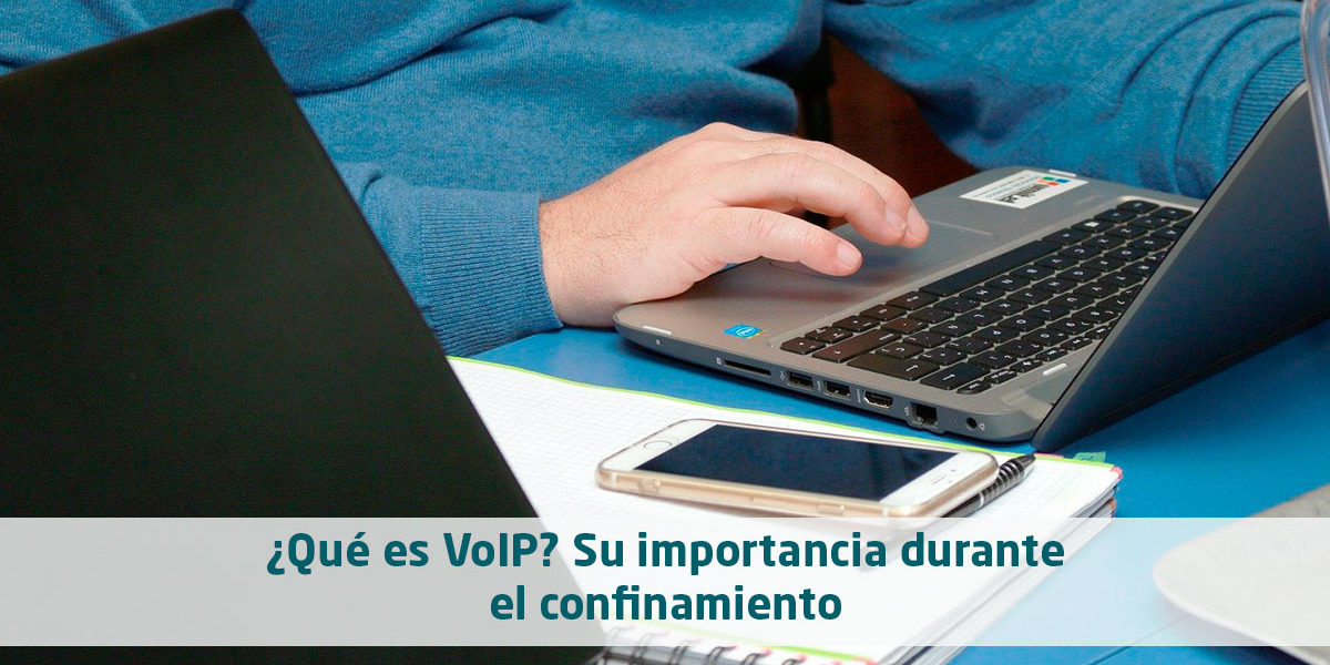 ¿Qué es VoIP? Su importancia durante el confinamiento ¿Qué es VoIP? Su importancia durante el confinamiento