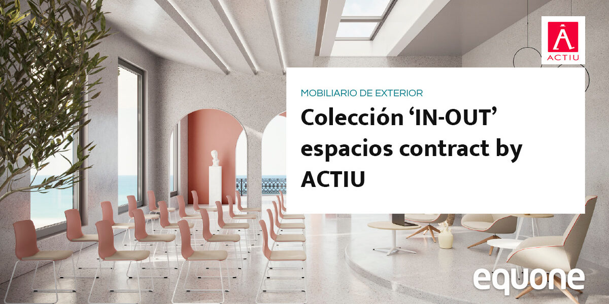 Colección ‘IN-OUT’ espacios contract by ACTIU mobiliario de exterior para hostelería Colección ‘IN-OUT’ espacios contract by ACTIU mobiliario de exterior para hostelería