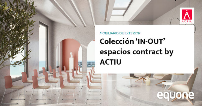 Colección ‘IN-OUT’ espacios contract by ACTIU mobiliario de exterior para hostelería Colección ‘IN-OUT’ espacios contract by ACTIU mobiliario de exterior para hostelería