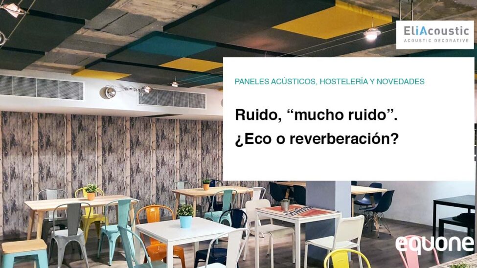 ruido, mucho ruido. Eco o reverberación.