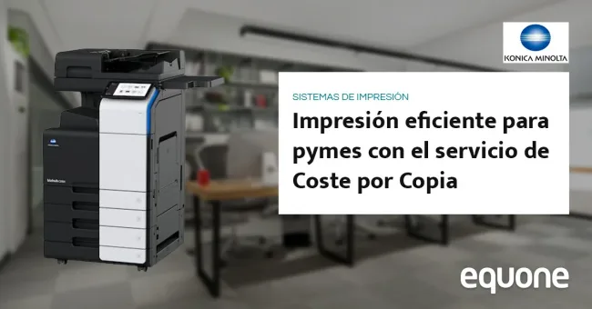 Impresión eficiente para pymes con el servicio de Coste por Copia de Equone