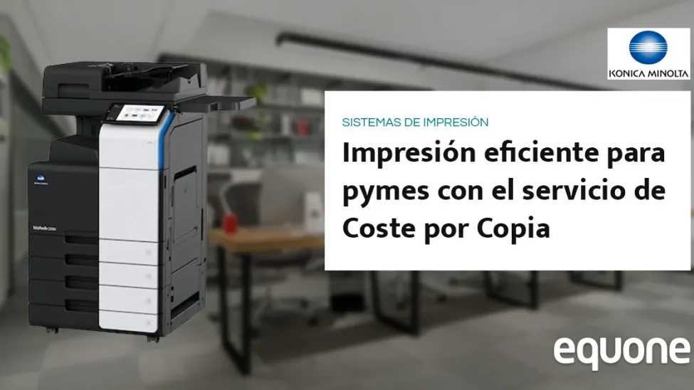 Impresión eficiente para pymes con el servicio de Coste por Copia de Equone