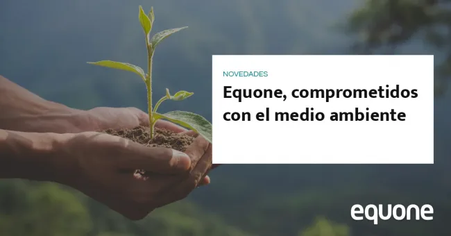 Equone, comprometidos con el medio ambiente Equone, comprometidos con el medio ambiente