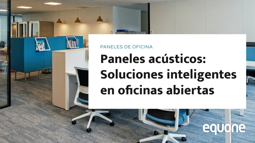 Paneles acústicos: Soluciones inteligentes en oficinas abiertas Paneles acústicos: Soluciones inteligentes en oficinas abiertas