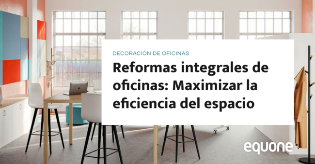 Reformas integrales de oficinas: Maximizar la eficiencia del espacio