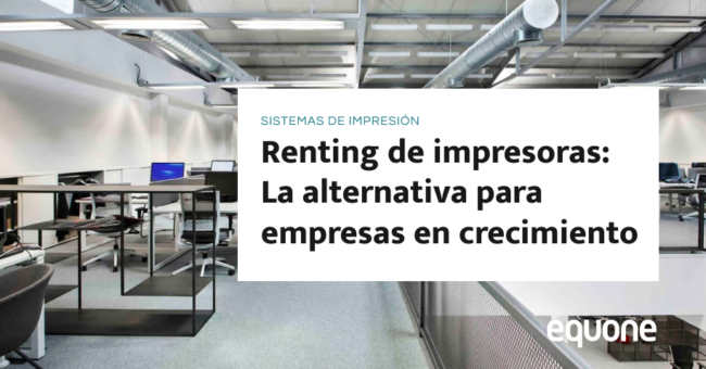 Renting de impresoras: La alternativa para empresas en crecimiento