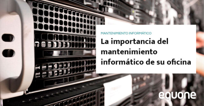 La importancia del mantenimiento informático de su oficina