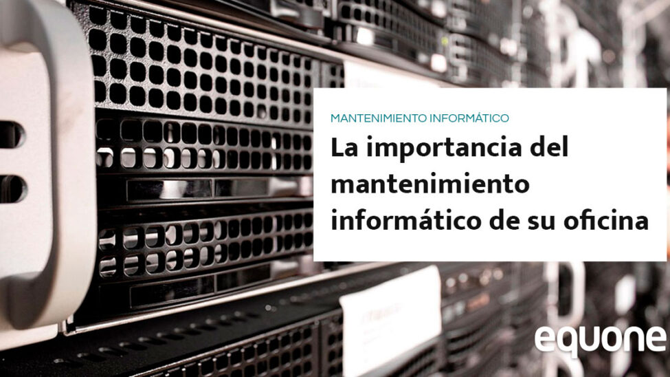 La importancia del mantenimiento informático de su oficina