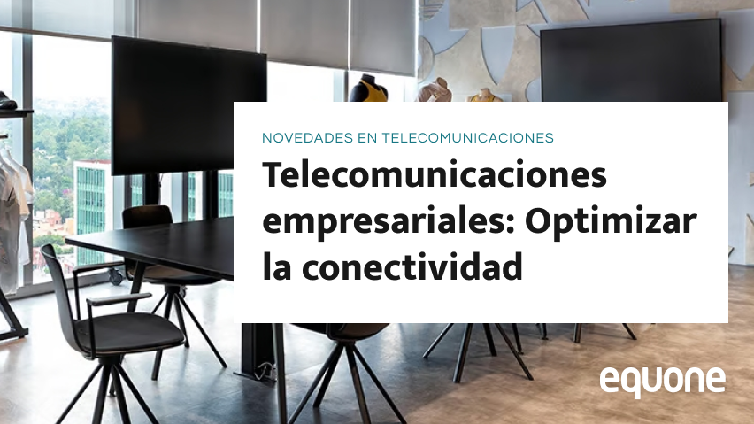 Telecomunicaciones empresariales: Optimizar la conectividad Telecomunicaciones empresariales: Optimizar la conectividad