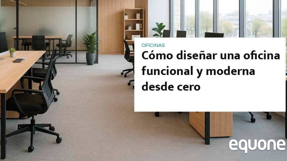 Cómo diseñar una oficina funcional y moderna desde cero
